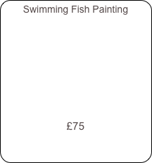 Swimming Fish Painting     










£75