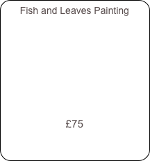 Fish and Leaves Painting












£75