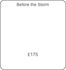 Before the Storm












£175