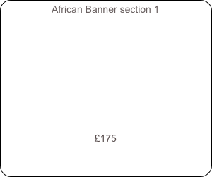 African Banner section 1 











£175