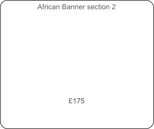 African Banner section 2











£175