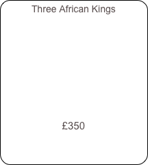 Three African Kings
     








£350